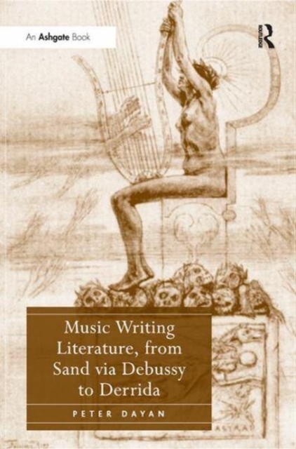 Music Writing Literature, from Sand via Debussy to Derrida, Paperback / softback Book