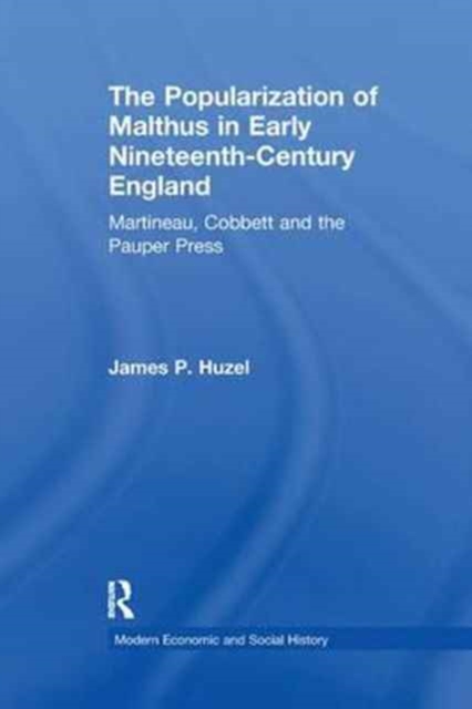 The Popularization of Malthus in Early Nineteenth-Century England : Martineau, Cobbett and the Pauper Press, Paperback / softback Book