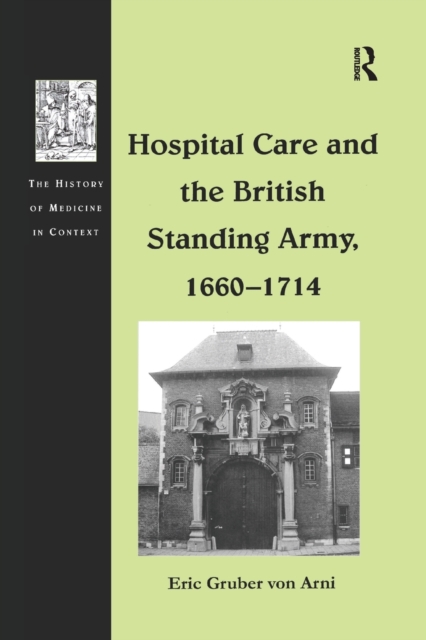Hospital Care and the British Standing Army, 1660–1714, Paperback / softback Book