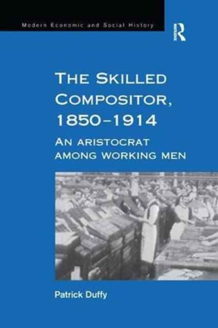 The Skilled Compositor, 1850-1914 : An Aristocrat Among Working Men, Paperback / softback Book