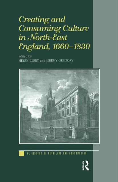 Creating and Consuming Culture in North-East England, 1660-1830, Paperback / softback Book