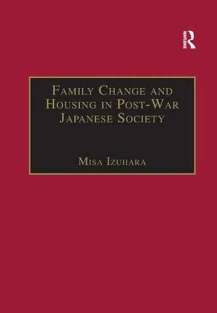 Family Change and Housing in Post-War Japanese Society : The Experiences of Older Women, Paperback / softback Book