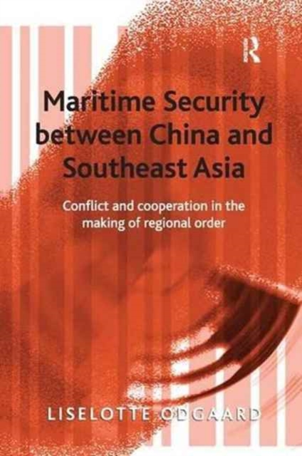 Maritime Security between China and Southeast Asia : Conflict and Cooperation in the Making of Regional Order, Paperback / softback Book