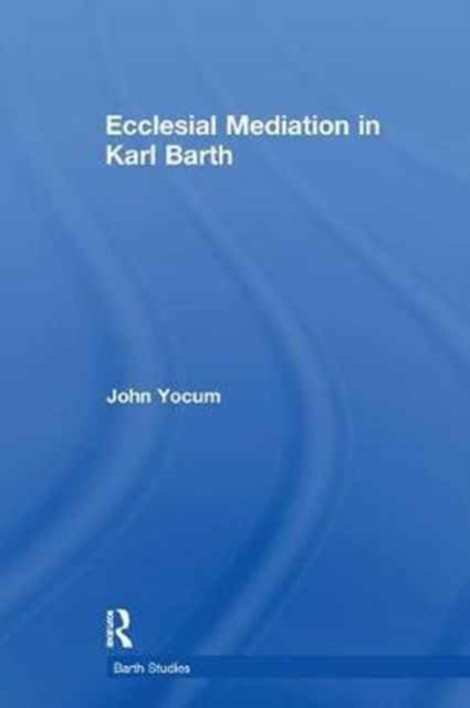 Ecclesial Mediation in Karl Barth, Paperback / softback Book