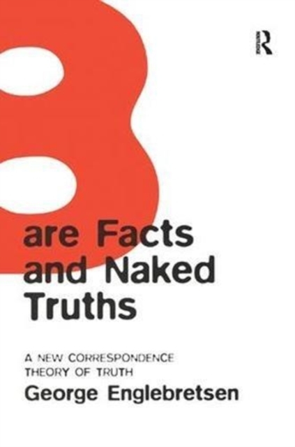 Bare Facts and Naked Truths : A New Correspondence Theory of Truth, Paperback / softback Book