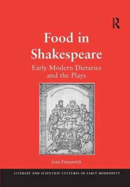 Food in Shakespeare : Early Modern Dietaries and the Plays, Paperback / softback Book