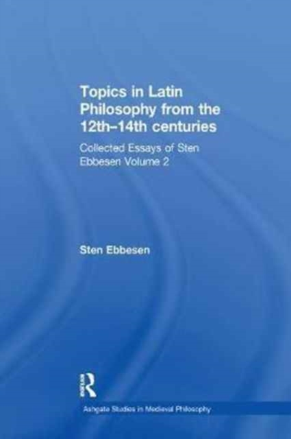 Topics in Latin Philosophy from the 12th–14th centuries : Collected Essays of Sten Ebbesen Volume 2, Paperback / softback Book