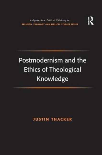Postmodernism and the Ethics of Theological Knowledge, Paperback / softback Book