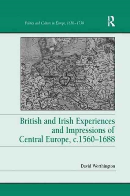 British and Irish Experiences and Impressions of Central Europe, c.1560–1688, Paperback / softback Book