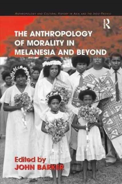 The Anthropology of Morality in Melanesia and Beyond, Paperback / softback Book