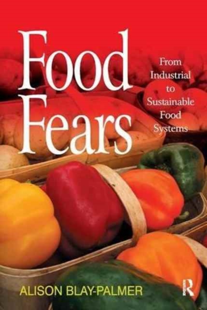 Food Fears : From Industrial to Sustainable Food Systems, Paperback / softback Book