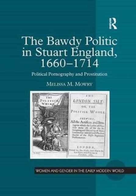 The Bawdy Politic in Stuart England, 1660-1714 : Political Pornography and Prostitution, Paperback / softback Book