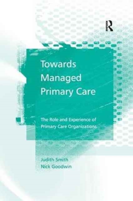 Towards Managed Primary Care : The Role and Experience of Primary Care Organizations, Paperback / softback Book