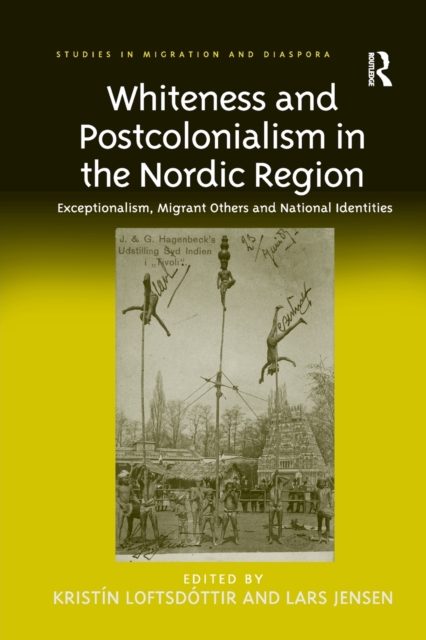 Whiteness and Postcolonialism in the Nordic Region : Exceptionalism, Migrant Others and National Identities, Paperback / softback Book