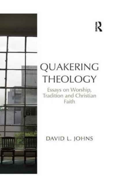 Quakering Theology : Essays on Worship, Tradition and Christian Faith, Paperback / softback Book