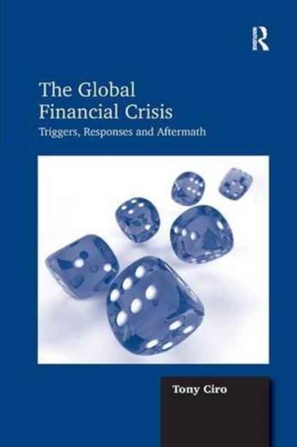 The Global Financial Crisis : Triggers, Responses and Aftermath, Paperback / softback Book