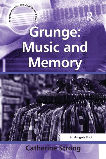 Grunge: Music and Memory, Paperback / softback Book