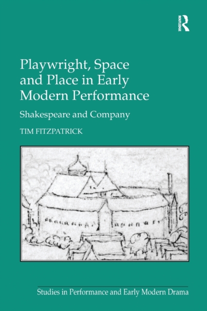 Playwright, Space and Place in Early Modern Performance : Shakespeare and Company, Paperback / softback Book