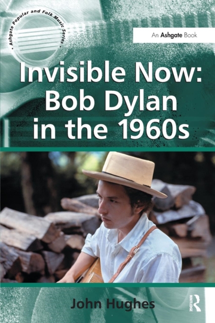 Invisible Now: Bob Dylan in the 1960s, Paperback / softback Book