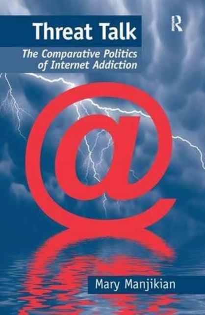 Threat Talk : The Comparative Politics of Internet Addiction, Paperback / softback Book