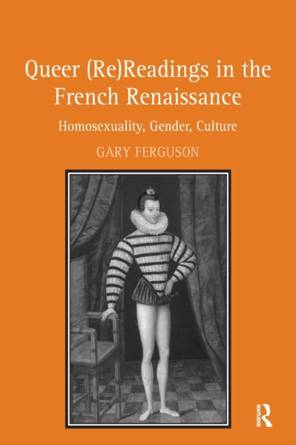 Queer (Re)Readings in the French Renaissance : Homosexuality, Gender, Culture, Paperback / softback Book