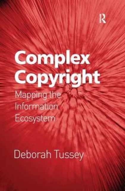 Complex Copyright : Mapping the Information Ecosystem, Paperback / softback Book