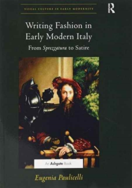 Writing Fashion in Early Modern Italy : From Sprezzatura to Satire, Paperback / softback Book