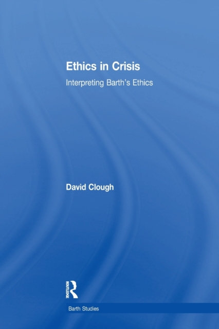 Ethics in Crisis : Interpreting Barth's Ethics, Paperback / softback Book