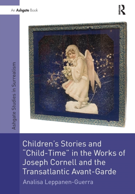 Children's Stories and 'Child-Time' in the Works of Joseph Cornell and the Transatlantic Avant-Garde, Paperback / softback Book