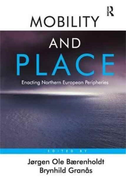 Mobility and Place : Enacting Northern European Peripheries, Paperback / softback Book