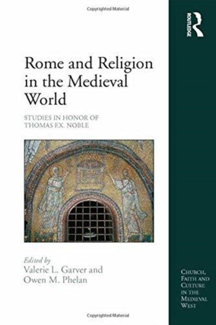 Rome and Religion in the Medieval World : Studies in Honor of Thomas F.X. Noble, Paperback / softback Book