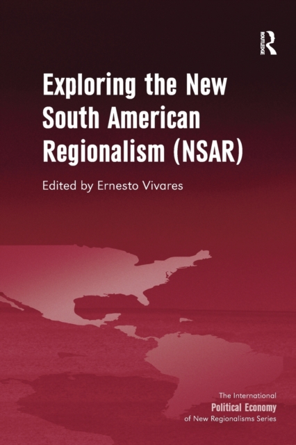 Exploring the New South American Regionalism (NSAR), Paperback / softback Book