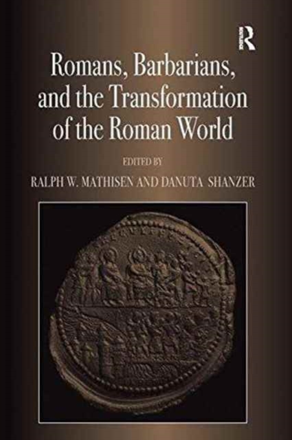 Romans, Barbarians, and the Transformation of the Roman World : Cultural Interaction and the Creation of Identity in Late Antiquity, Paperback / softback Book