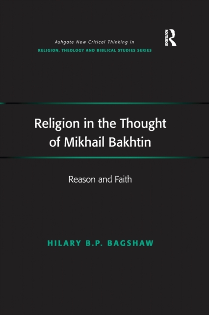 Religion in the Thought of Mikhail Bakhtin : Reason and Faith, Paperback / softback Book