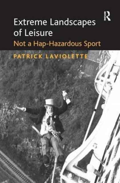 Extreme Landscapes of Leisure : Not a Hap-Hazardous Sport, Paperback / softback Book