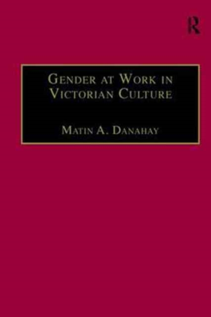 Gender at Work in Victorian Culture : Literature, Art and Masculinity, Paperback / softback Book