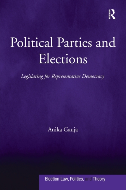 Political Parties and Elections : Legislating for Representative Democracy, Paperback / softback Book