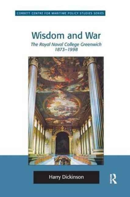 Wisdom and War : The Royal Naval College Greenwich 1873–1998, Paperback / softback Book
