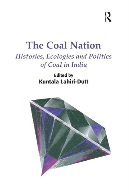 The Coal Nation : Histories, Ecologies and Politics of Coal in India, Paperback / softback Book