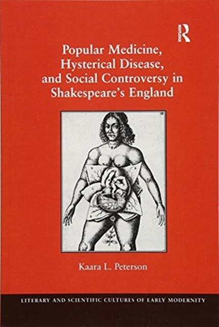 Popular Medicine, Hysterical Disease, and Social Controversy in Shakespeare's England, Paperback / softback Book