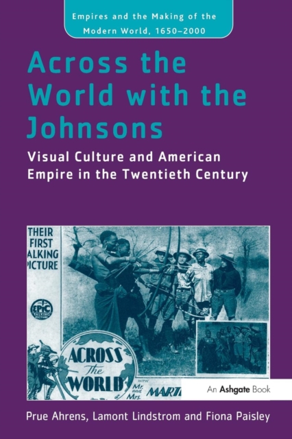 Across the World with the Johnsons : Visual Culture and American Empire in the Twentieth Century, Paperback / softback Book