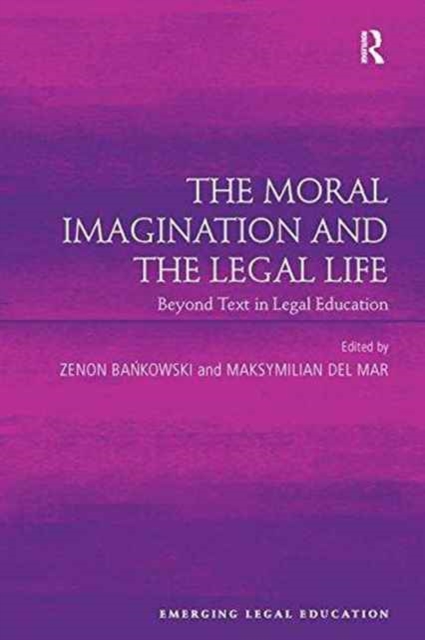 The Moral Imagination and the Legal Life : Beyond Text in Legal Education, Paperback / softback Book