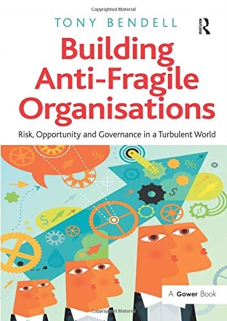 Building Anti-Fragile Organisations : Risk, Opportunity and Governance in a Turbulent World, Paperback / softback Book