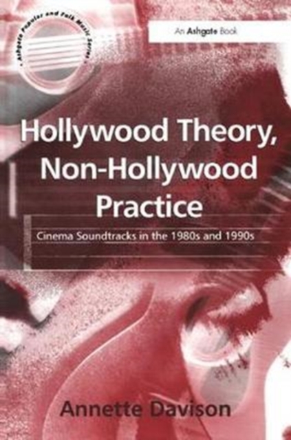 Hollywood Theory, Non-Hollywood Practice : Cinema Soundtracks in the 1980s and 1990s, Paperback / softback Book