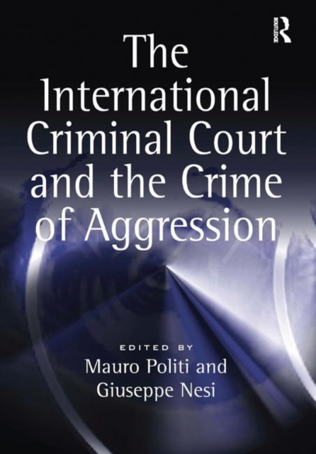 The International Criminal Court and the Crime of Aggression, Paperback / softback Book