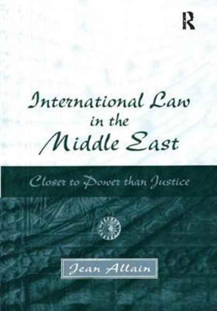 International Law in the Middle East : Closer to Power than Justice, Paperback / softback Book