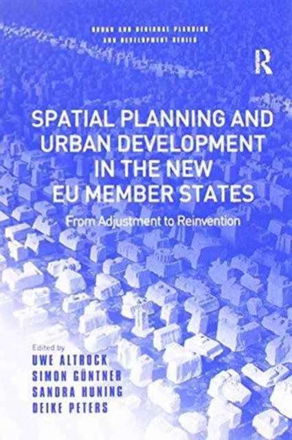 Spatial Planning and Urban Development in the New EU Member States : From Adjustment to Reinvention, Paperback / softback Book