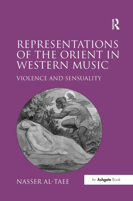 Representations of the Orient in Western Music : Violence and Sensuality, Paperback / softback Book