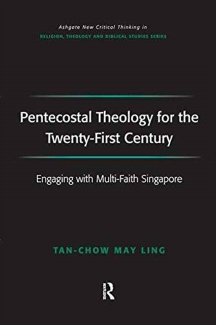Pentecostal Theology for the Twenty-First Century : Engaging with Multi-Faith Singapore, Paperback / softback Book
