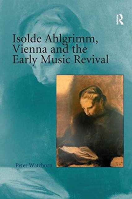 Isolde Ahlgrimm, Vienna and the Early Music Revival, Paperback / softback Book